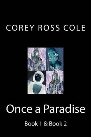 Once a Paradise - Book 1 & Book 2 Corey Ross Cole 9781511858502