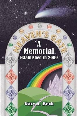 Heaven's Gate a Memorial Established 2009 Gary A. Beck 9781438975061