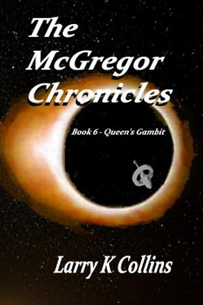 The McGregor Chronicles: Book 6 - Queen's Gambit Larry K Collins 9781072078074