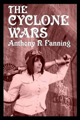 The Cyclone Wars by Anthony R Fanning
