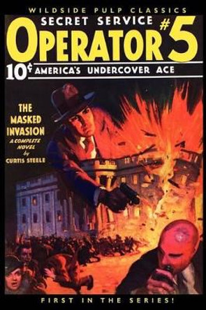 Operator #5: The Masked Invasion (#1 in the Series) Curtis Steele 9781434430601