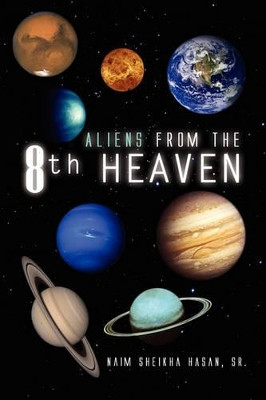 Aliens from the 8th Heaven by Naim Sheikha Hasan, Sr