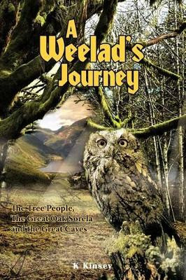 A Weelad's Journey: The Tree People, The Great Oak Sorela and the Great Caves K Kinsey 9781467069984