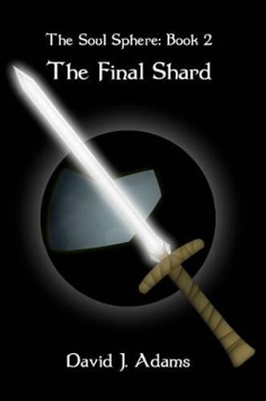 The Soul Sphere: Book 2 The Final Shard David J Adams 9781463780517