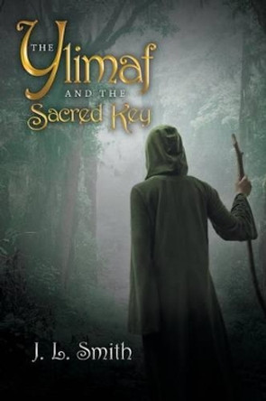 The Ylimaf and The Sacred Key J. L. Smith 9781481778367