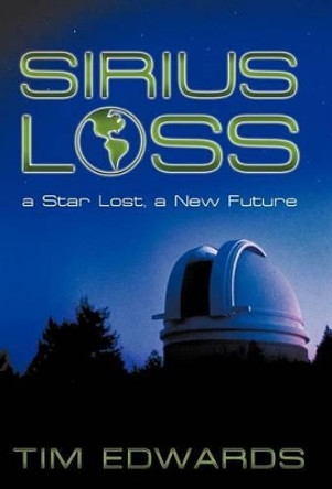 Sirius Loss: a Star Lost, a New Future Tim Edwards 9781449746377