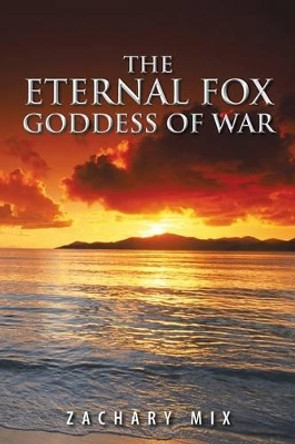 THE Eternal Fox Goddess of War Zachary Mix 9781481778459