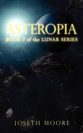 Asteropia: Book 2 of the Lunar Series Joseth Moore 9781438979281