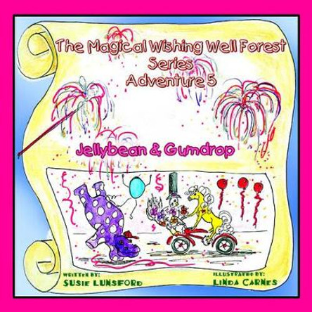 The Magical Wishing Well Forest Series: Jellybean & Gumdrop Susie Lunsford 9781413494914