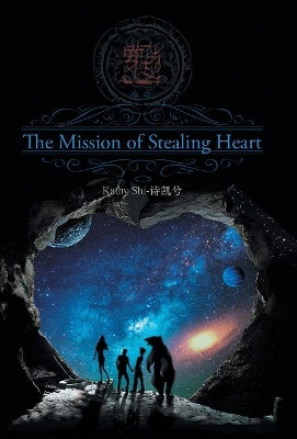 The Mission of Stealing Heart Kathy Shi-诗凯兮 9781480835955