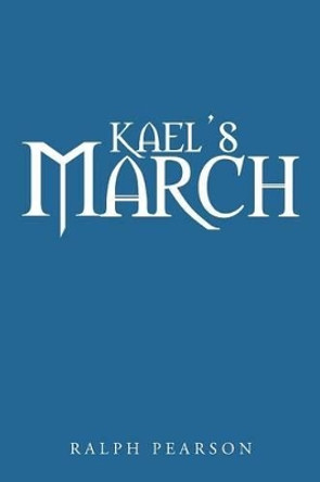 Kael's March Ralph Pearson 9781481781565