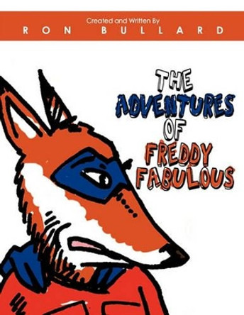 The Adventures of Freddy Fabulous Ron Bullard 9781438985794