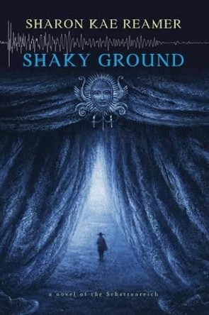 Shaky Ground: a novel of the Schattenreich Sharon Kae Reamer 9781479389469