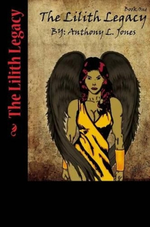 The Lilith Legacy Anthony L Jones 9781479390540