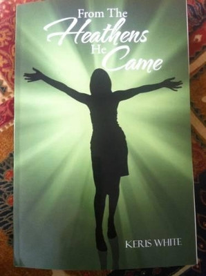 From The Heathens He Came Keris White 9781481784795