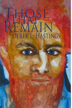 Those That Remain by Derek L Hastings Those That Remain by Derek L Hastings