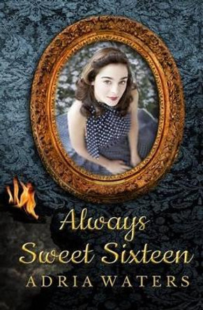 Always Sweet Sixteen Adria Waters 9780997342437