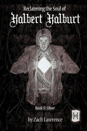 Reclaiming The Soul Of Halbert Halburt: Book II: Silver Zach Lawrence 9781452079325