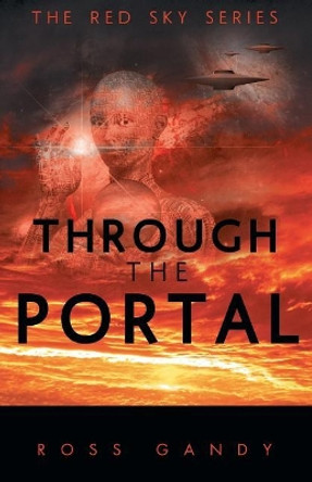 Through the Portal: The Red Sky Series Book Three Ross Gandy 9781489713605