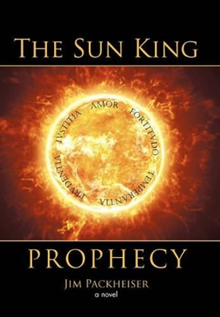 The Sun King Prophecy Jim Packheiser 9781462003297