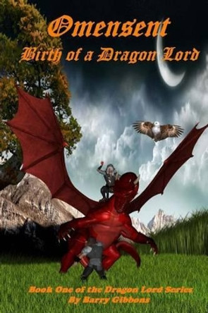 Omensent: Birth of a Dragon Lord Barry a Gibbons II 9781469982922
