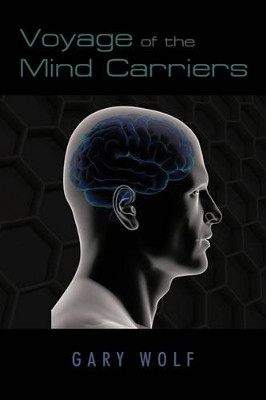 Voyage of the Mind Carriers by Gary Wolf