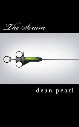 The Serum by Dean Pearl