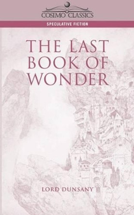 The Last Book of Wonder Edward John Moreton Dunsany, Lord 9781596050143