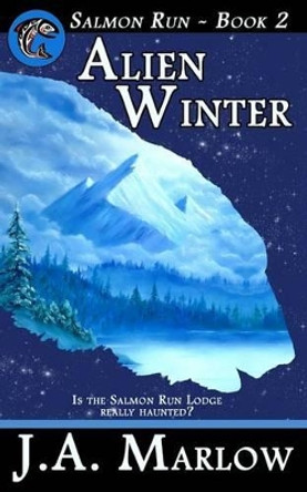 Alien Winter (Salmon Run - Book 2) J a Marlow 9781475180992