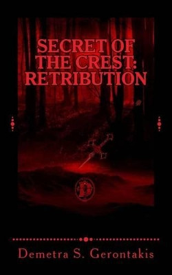 Secret Of The Crest: Retribution (Secret Of The Crest Vol. 2) Demetra S Gerontakis 9781530134052