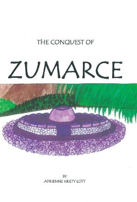 The Conquest of Zumarce Adrienne Kristy Lott 9781489718228