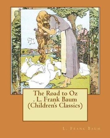 The Road to Oz . L. Frank Baum (Children's Classics) L Frank Baum 9781537505770