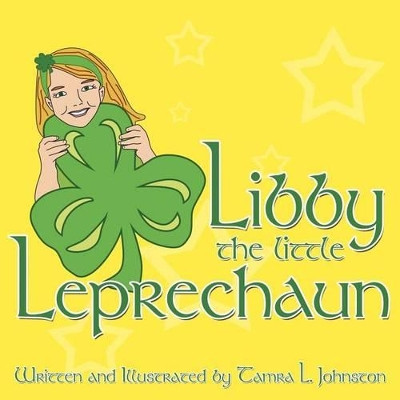 Libby the Little Leprechaun by Tamra L Johnston