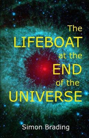 The Lifeboat at the End of the Universe Simon Brading 9781720141044