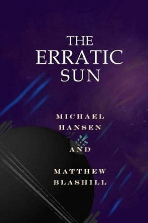 The Erratic Sun Matthew Blashill 9781530146147