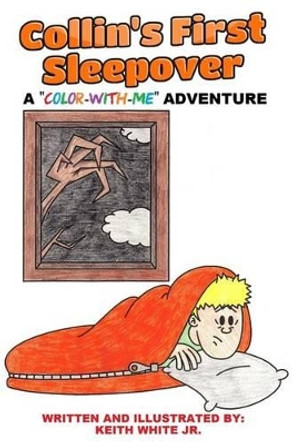 Collin's First Sleepover: A Color-With-Me Adventure Keith White, Jr 9781530146291