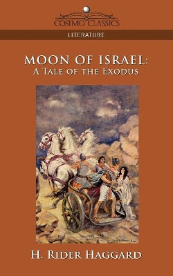 Moon of Israel: A Tale of the Exodus Sir H Rider Haggard 9781596056237