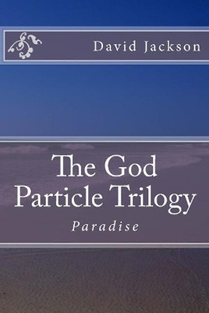 The God Particle Trilogy: Paradise Thomas J Meaders 9781537511351