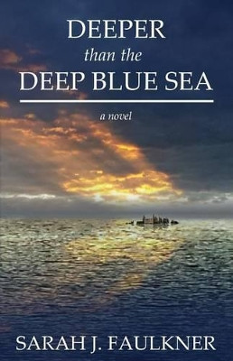 Deeper than the Deep Blue Sea by Sarah J Faulkner