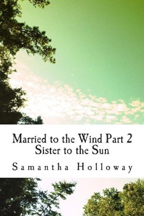 Married to the Wind: Part 2: Sun's Sister Samantha Holloway 9781514256312