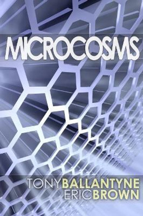 Microcosms by Tony Ballantyne