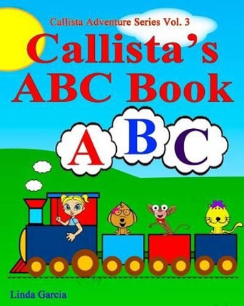 Callista's ABC Book Linda Garcia 9781511916271