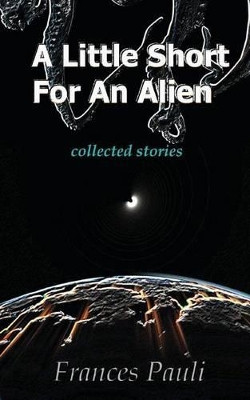 A Little Short for an Alien by Frances Pauli