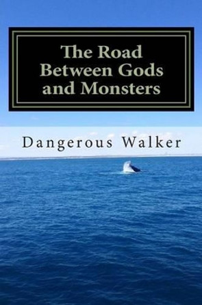 The Road Between Gods and Monsters Dangerous Walker 9781514262009