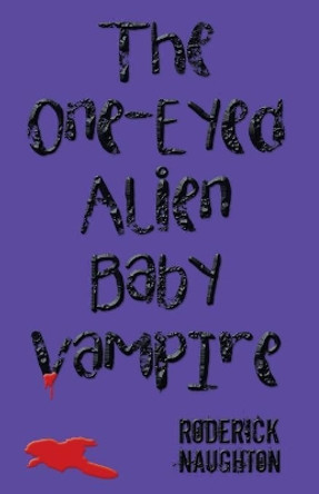 The One-Eyed Alien Baby Vampire Roderick Naughton 9781480859241