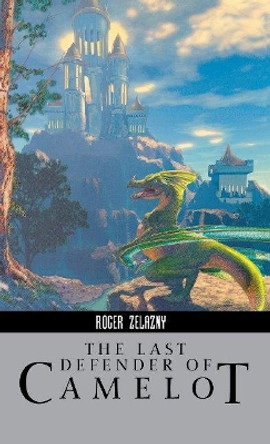 The Last Defender of Camelot Roger Zelazny 9781596874824