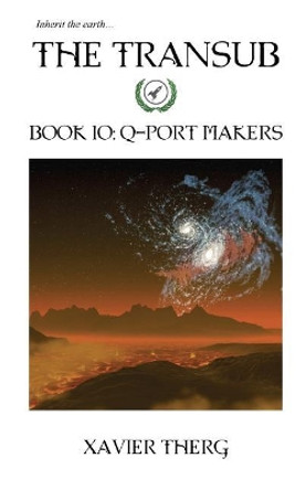 The Transub, Book 10: Q-Port Makers Xavier Therg 9781641450164