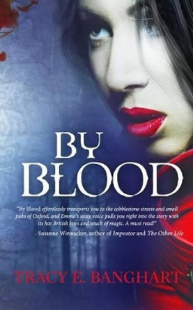 By Blood by Tracy E Banghart