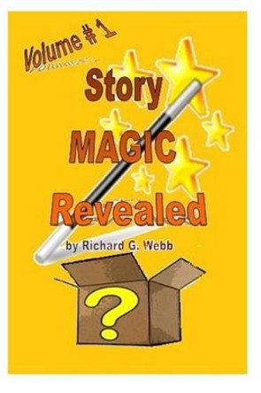 Story Magic Revealed! by Richard G Webb