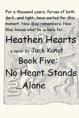 Heathen Hearts: BOOK FIVE: No Heart Stands Alone Jack Kunst 9781530163571